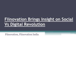 Fiinovation Brings Insight on Social Vs Digital Revolution