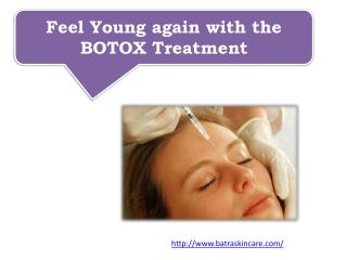 Feel Young again with the BOTOX Treatment