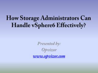 How Storage Administrators can Handle vSphere6 Effectively