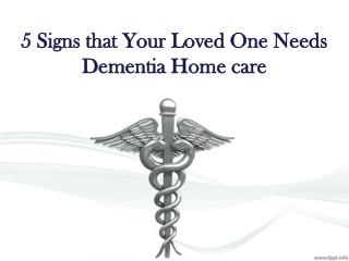 5 Signs that Your Loved One Needs Dementia Home care