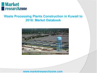 Waste Processing Plants Construction in Kuwait to 2018