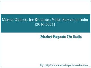 Market Outlook for Broadcast Video Servers in India [2016-2021]