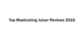 Top Masticating Juicer Reviews In 2016