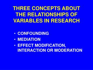 THREE CONCEPTS ABOUT THE RELATIONSHIPS OF VARIABLES IN RESEARCH