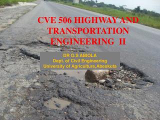 CVE 506 HIGHWAY AND TRANSPORTATION ENGINEERING II