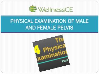 PHYSICAL EXAMINATION OF MALE AND FEMALE PELVIS