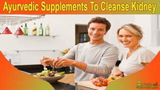 Ayurvedic Supplements To Cleanse Kidney Safely And Effectively