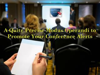 A Quite Precise Modus Operandi to Promote your Conference Alerts