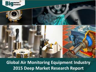 Global Air Monitoring Equipment Industry 2015 - Big Market Research