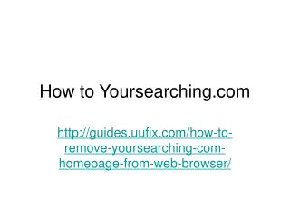 How to REMOVE yoursearching.com