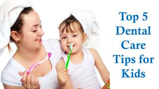 Top 5 Dental Care Tips for Kids