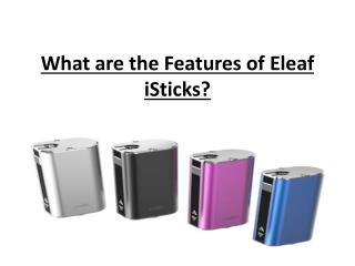 What are the Features of Eleaf iSticks