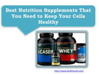 Best Nutrition Supplements That You Need to Keep Your Cells Healthy