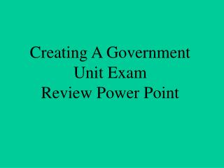 Creating A Government Unit Exam Review Power Point