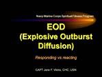 Navy-Marine Corps Spiritual Fitness Program EOD Explosive Outburst Diffusion Responding vs reacting CAPT Jane F. Vie