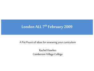A Pot Pourri of ideas for renewing your curriculum Rachel Hawkes Comberton Village College
