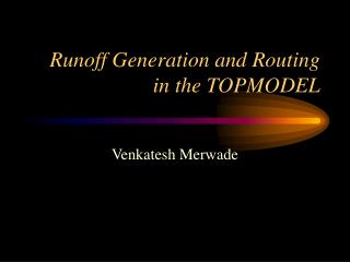 Runoff Generation and Routing in the TOPMODEL