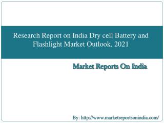 Research Report on India Dry cell Battery and Flashlight Market Outlook, 2021