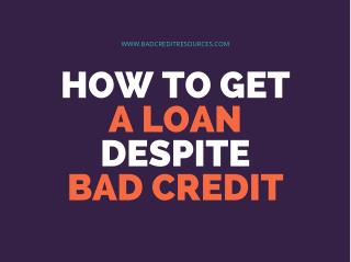 How To Get A Loan Despite Bad Credit