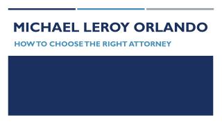 Michael LeRoy Orlando - How to Choose the Right Attorney