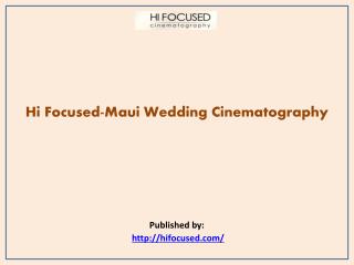 Hi Focused-Maui Wedding Cinematography