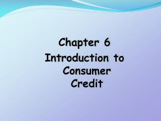 Chapter 6 Introduction to Consumer Credit