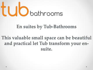 En suites by Tub-Bathrooms