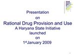 Presentation on Rational Drug Provision and Use A Haryana State Initiative launched on 1st January 2009