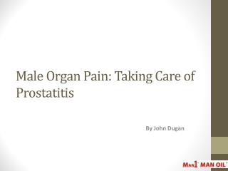 Male Organ Pain: Taking Care of Prostatitis