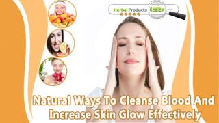 Natural Ways To Cleanse Blood And Increase Skin Glow Effectively