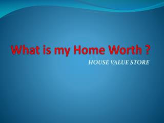 What is my Home Worth ?