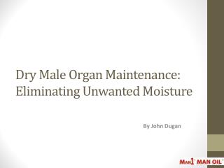 Dry Male Organ Maintenance: Eliminating Unwanted Moisture