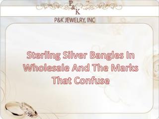 Sterling Silver Bangles In Wholesale And The Marks That Confuse | Pandkjewelry