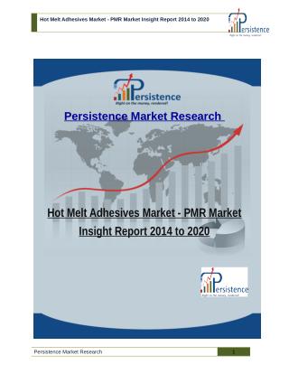 Hot Melt Adhesives Market - PMR Market Insight Report 2014 to 2020