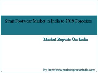 The Strap Footwear Market in India to 2019 Forecasts