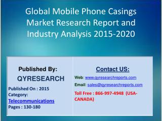 Global Mobile Phone Casings Market 2015 Industry Growth, Trends, Development, Research and Analysis