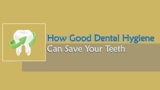 How Good Dental Hygiene Can Save Your Teeth