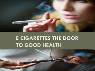 E Cigarettes the Door to Good Health