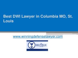 Best DWI Lawyer in Columbia MO, St. Louis - The Mutrux Law Firm, LLC