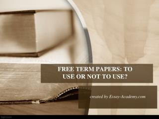 Free Term Papers Use or Not to Use