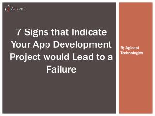 7 Signs That Indicate Your App Development Project would Lead to a Failure By Agicent Technologies