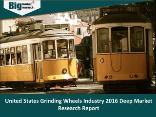 United States Grinding Wheels Industry 2016 - Big Market Research