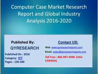 Global Computer Case Market 2016 Industry Analysis, Forecasts, Study, Research, Outlook, Shares, Insights and Overview