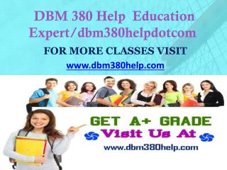 DBM 380 Help Education Expert/dbm380helpdotcom