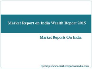 Market Report on India Wealth Report 2015