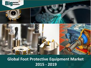 Global Foot Protective Equipment (FPE) Market to grow at a Rate of 7% During the 2015-2019