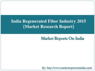India Regenerated Fiber Industry 2015 [Market Research Report]
