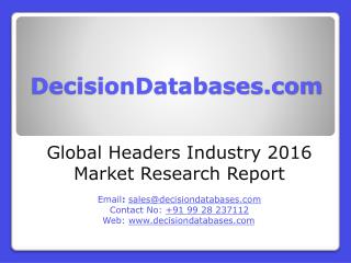 International Headers Industry: Market research, Company Assessment and Industry Analysis 2016