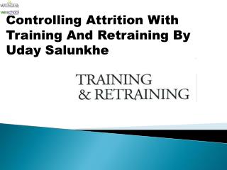 Controlling Attrition With Training And Retraining By Uday Salunkhe