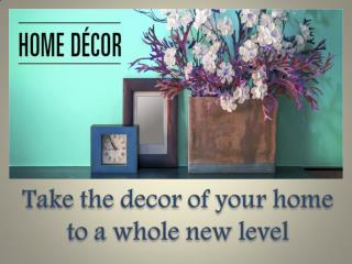 Take the décor of your home to a whole new level
